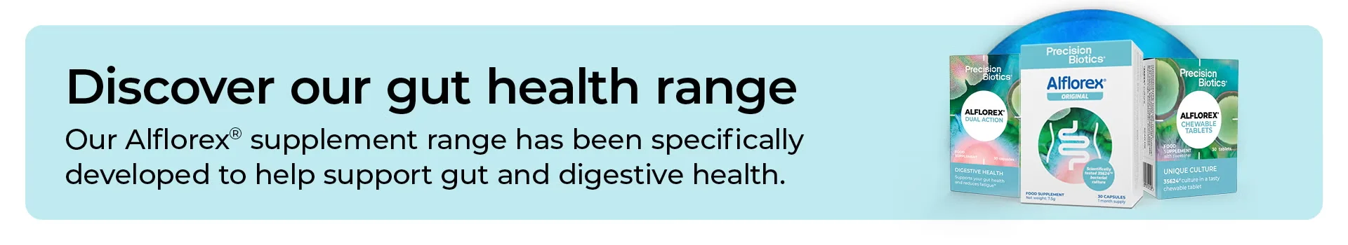 join our Alflorex 12 week gut health programme. Get your 1 st pack free. Ongoing tips and guidance. Good gut recipes. Individual support. 3 months supply of Alflorex capsules.