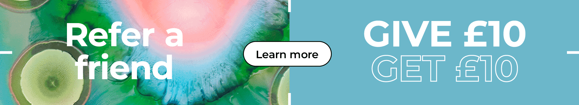 Refer a friend, give £10, get £10